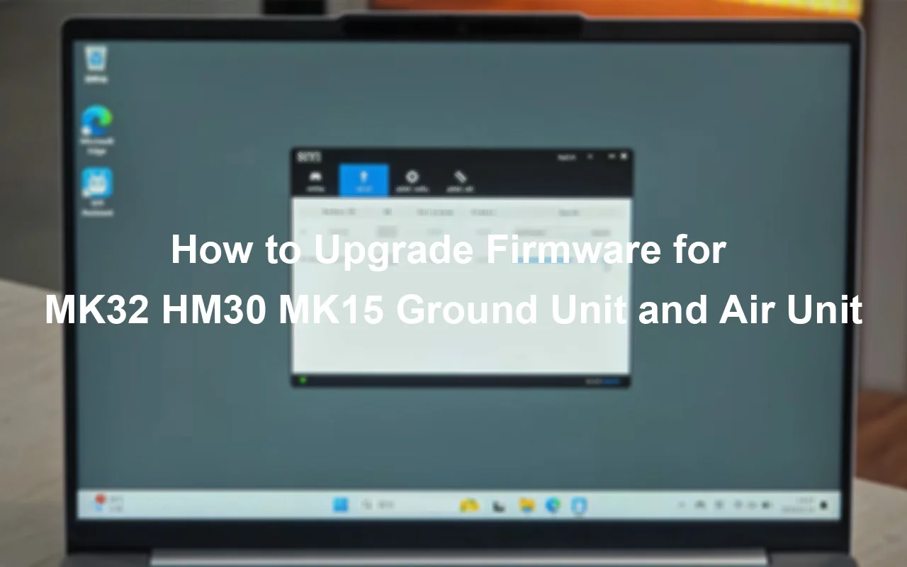How to Upgrade Firmware for MK32 HM30 MK15 Ground Unit and Air Unit
